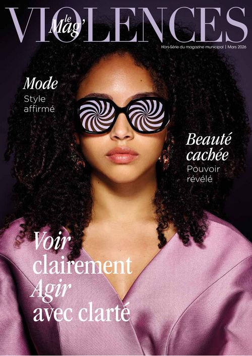 Violences le Mag Hors-Série du magazine municipal Mars 2026 Mode Style affirmé Beauté cachée Pouvoir révélé Voir clairement Agir avec clarté